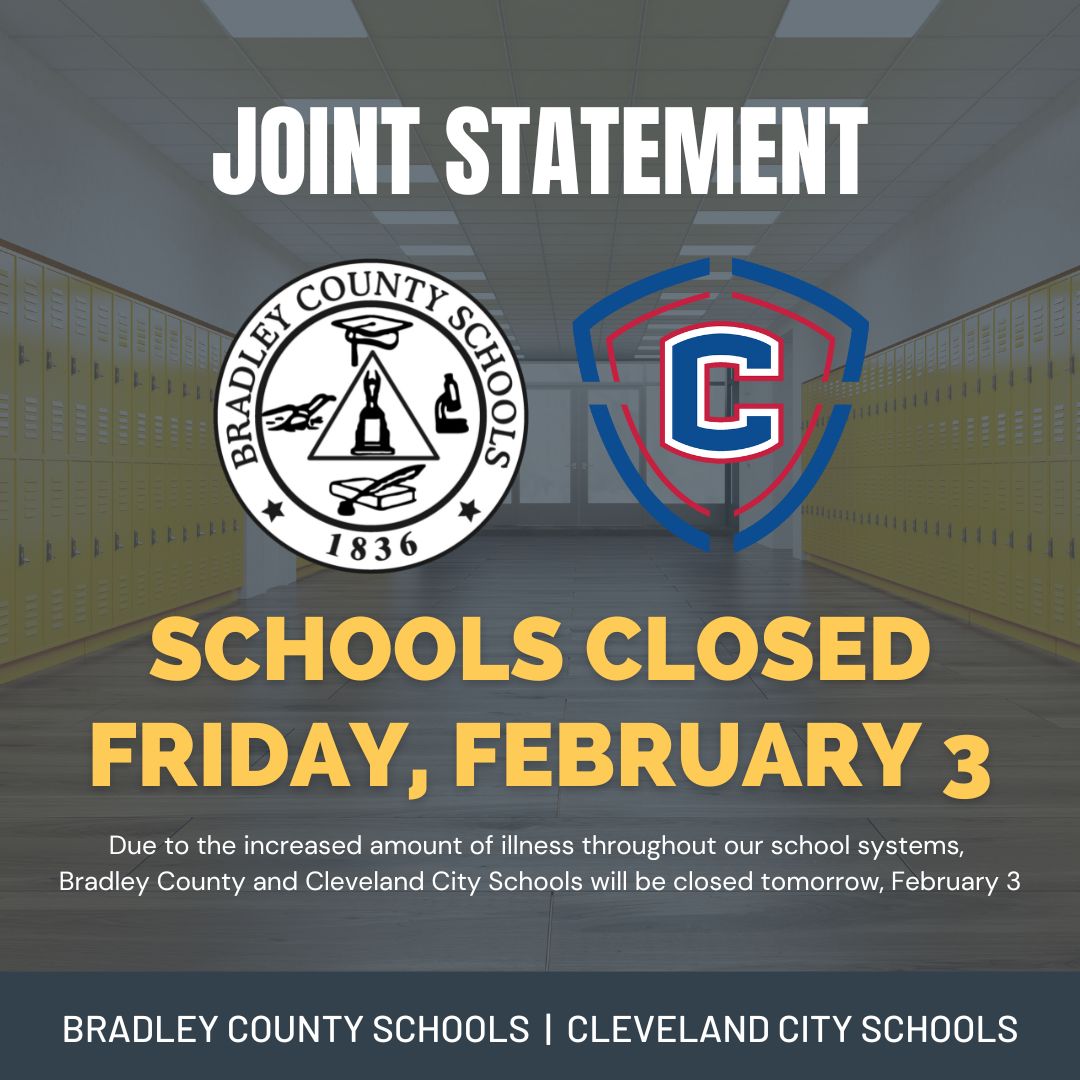 IMPORTANT UPDATE: Cleveland City Schools and Bradley County Schools will be closed on Friday, Feb. 3 due to an increase in illness across our school systems.