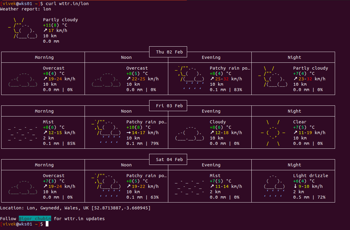 Step 1 - Open the Terminal app on your #Linux, #macOS, #Unix, BSD, WLS, or Android 

Step 2 - Type `curl wttr\.in` OR `curl wttr.\in/lon` (replace LON with your city's code)

Step 3 - Enjoy nice weather report from the CLI.