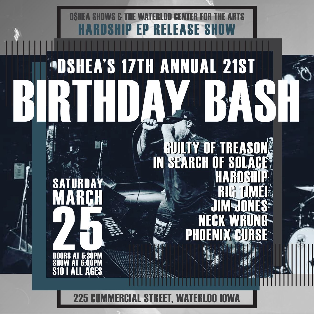We have some new entertainment coming to the Waterloo Center for the Arts! All ages are welcome. Parental discretion is advised.  

DShea's 17th Annual 21st Birthday Bash/ Hardship's EP Release!
Saturday, March 25
Doors open at 5:30PM | Show at 6:00PM
$10 Cash at the door