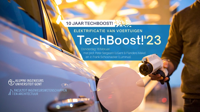 TechBoost!’23: Elektrificatie van voertuigen 16/2/2023, 19 u, Ufo, Gent - Inschrijven via aig.ugent.be - Welke innovatieve motortechnologieën mogen we verwachten en hoe kan er voldoende en betaalbare stroom voorzien worden?