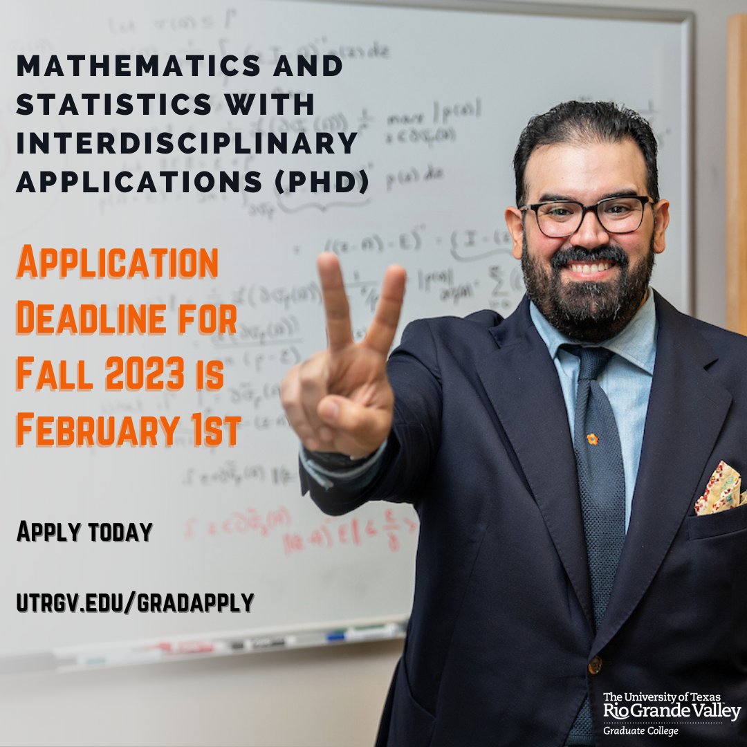 The Doctor of Philosophy (PhD) in Mathematics and Statistics with Interdisciplinary Applications is designed to provide a strong mathematics and statistics background to support intense quantitative work in diverse disciplines. Apply today: utrgv.edu/gradapply