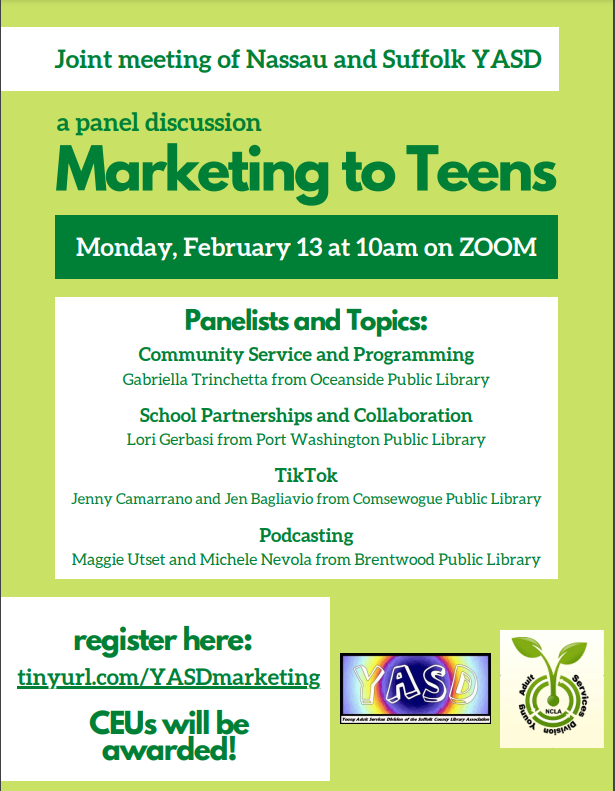 Please join the YASD of NCLA and SCLA in our upcoming panel discussion, "Marketing to Teens," on Monday, February 13, at 10:00 am on Zoom. Topics include community service and teen programming, school partnerships and collaborations, podcasting, and TikTok. CEUs will be awarded!