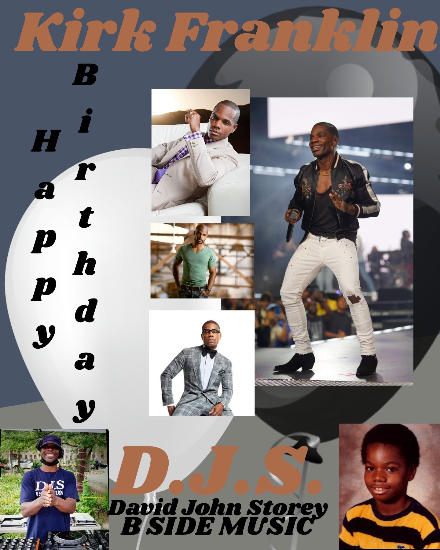 I(D.J.S.)\"B SIDE\" saying Happy Birthday to Songwriter/Choir Director/Gospel Singer: \"KIRK FRANKLIN\"!!! 