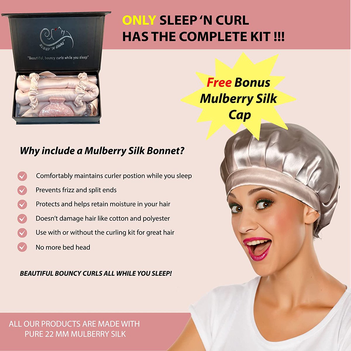 There are a lot of heatless curlers out there. Why settle for anything less than a complete kit?

Only Sleep 'N Curl comes with a mulberry silk cap.
Our easy-to-use kit includes everything you need to do #heatlesscurls while you sleep. 
sleepncurl.com