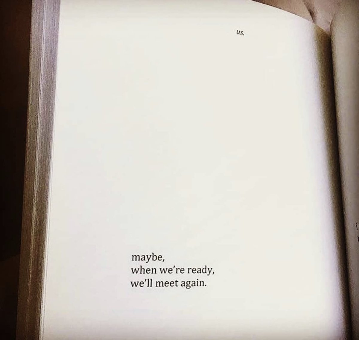 “Belki de hazır olduğumuzda tekrar karşılacağız.”