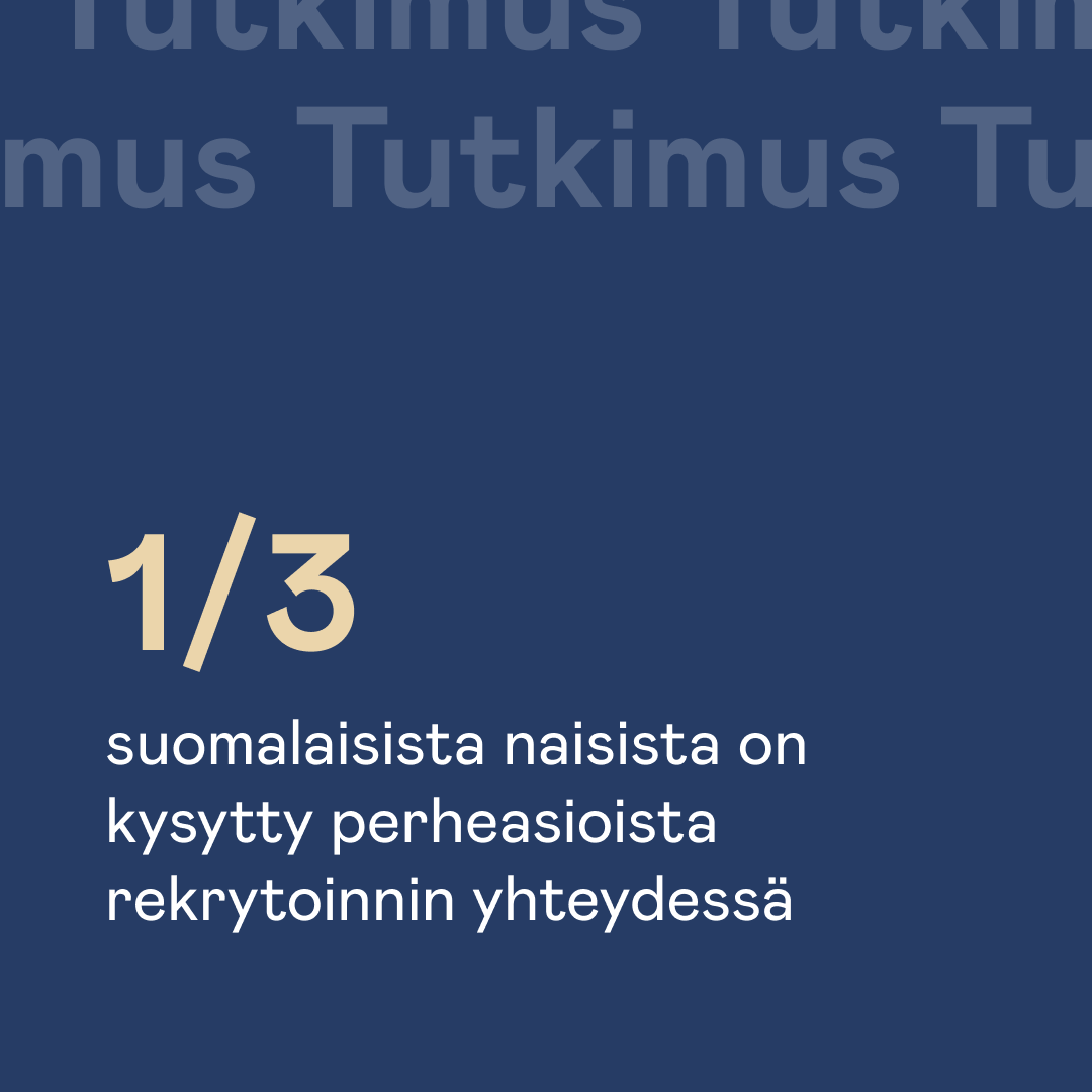 Perheasioista kysyminen rekrytoinnin yhteydessä on tasa-arvolain vastaista. Perhe- ja työelämätutkimuksemme mukaan sitä kuitenkin tapahtuu edelleen.

Lisää kiinnostavia tuloksia perheen ja uran risteyskohdasta löydät lataamalla tutkimusraporttimme: hubs.ly/Q01yzPc00