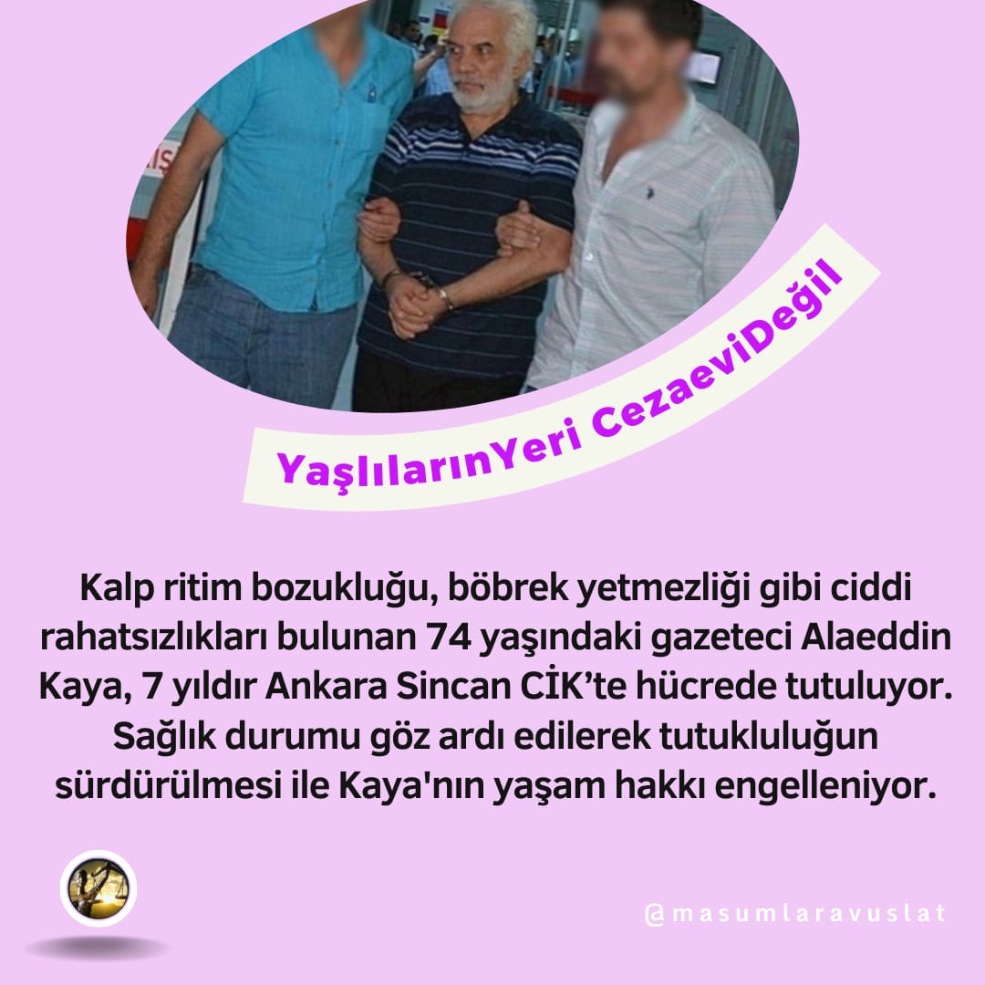 YaşlılarınYeri CezaeviDeğil
74 yaşındaki kalp bozukluğu ve  böbrek yetmezliği olan Alaeddin Kaya  7 yıldır hücrede tutuluyor..
