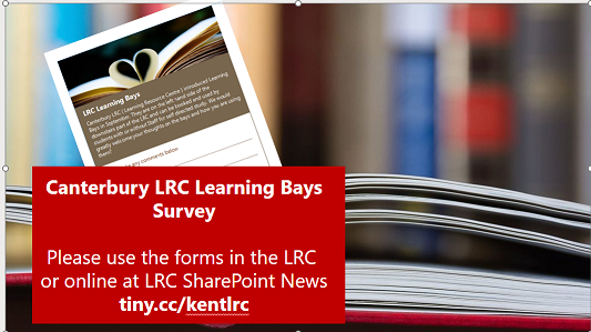 LRC Learning Bays Survey <a href="/LRCnews/">LRC Canterbury College</a>  <a href="/canterburycoll/">EKC Canterbury College</a>  <a href="/EKC__Group/">East Kent Colleges Group</a>  Please give us your thoughts on this resource on forms available in the LRC or online at LRC SharePoint News.  
tiny.cc/kentlrc  
Survey closes 3rd Feb.