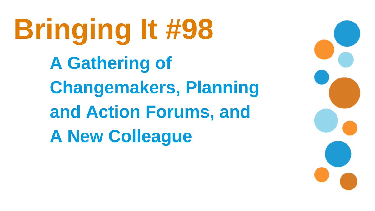 Bringing It #98: A Gathering of Changemakers, Planning and Action Forums, and A New Colleague https://t.co/SAI3rZm8H5