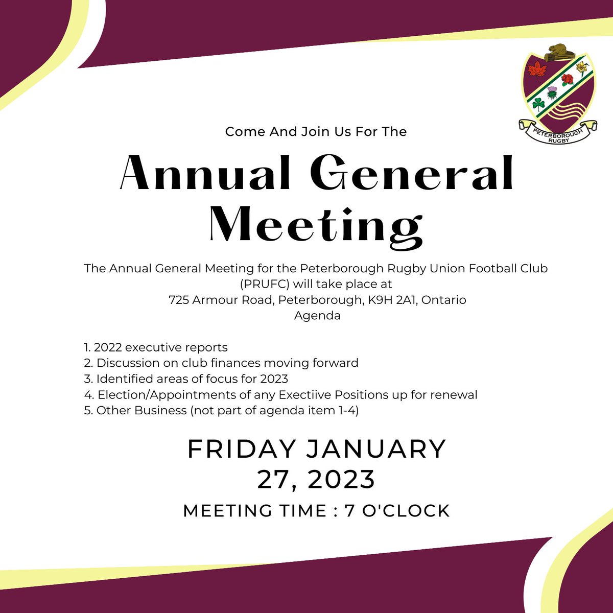 Peterborough Rugby 
Annual General Meeting
Friday, January 27, 2023
Meeting Time: 7:00 pm
Peterborough Rugby Club, Armour Road, Peterborough, K9H 2A1