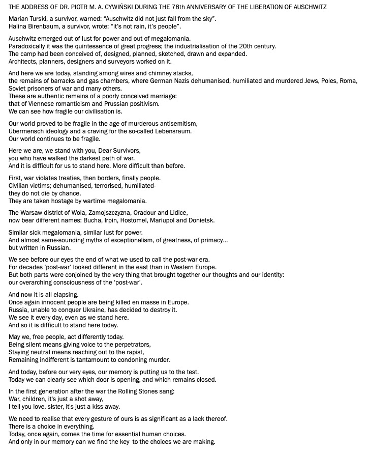 Read the address of <a href="/AuschwitzMuseum/">Auschwitz Memorial</a> director for the 78th anniversary of liberation of Auschwitz.

"Being silent means giving voice to the perpetrators,
Staying neutral means reaching out to the rapist,
Remaining indifferent is tantamount to condoning murder."