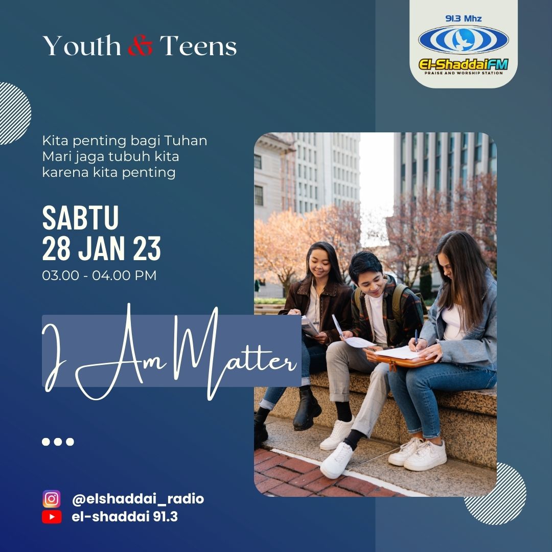 Shalom Keluarga El-Shaddai!

✋🏻 I Am Matter

👉🏻 Kita penting bagi Tuhan, mari jaga tubuh kita karena kita penting.

🍭 "Youth &amp; Teens"
⏰ Sabtu, 28 Januari 2023 pukul 15.00 - 16.00 wib
📻 hanya di 91.3 El-Shaddai FM