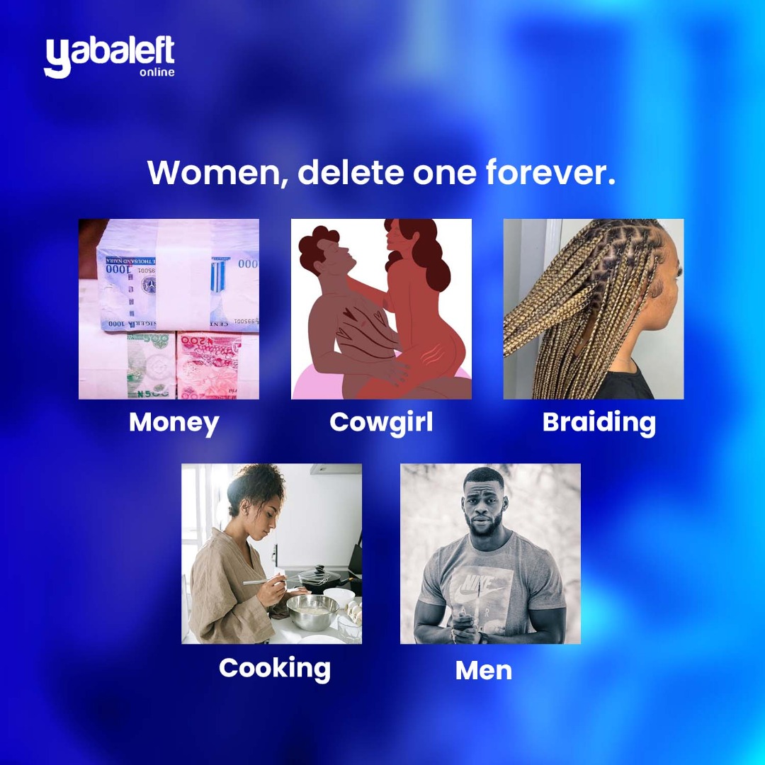 yabaleftonline's tweet photo. Women, delete one forever. https://t.co/6TxUVdq6Vx