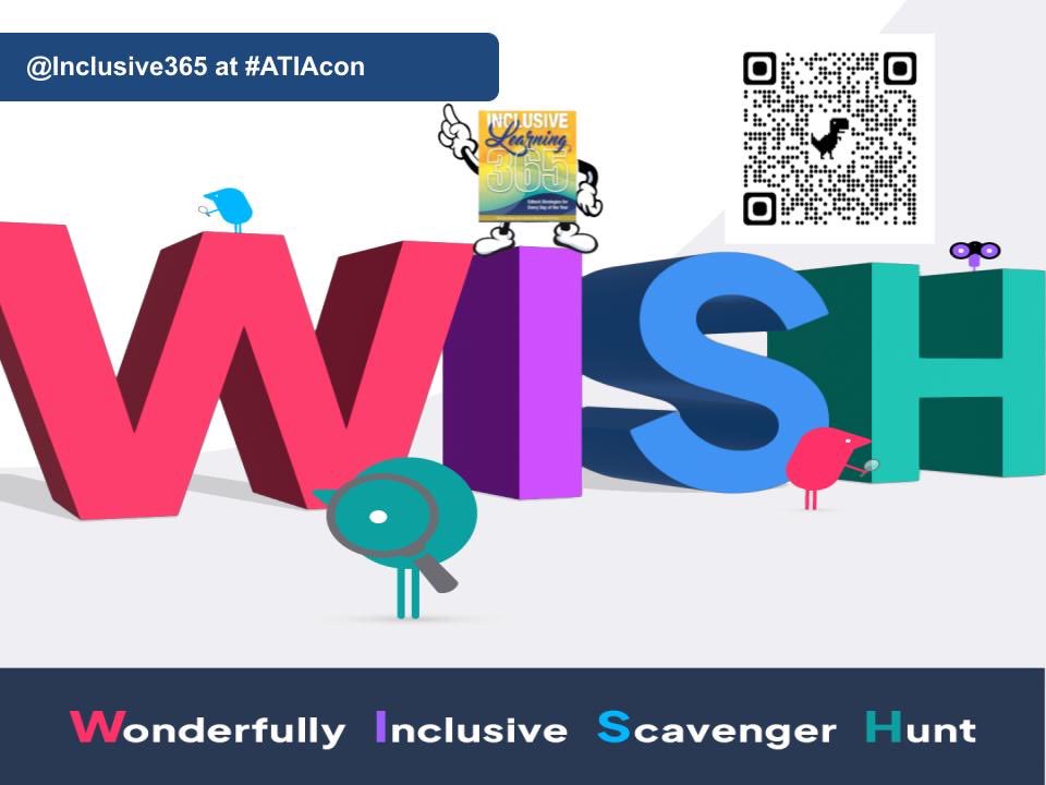 Do you like scavenger hunts? Do you want to learn new ideas to promote inclusive learning? Do you like scavenger hunts and maybe winning a prize? Well then we have the event for you! Join W.I.S.H. - the Wonderfully Inclusive Scavenger Hunt. Are you attending #ATIAcon  Join in