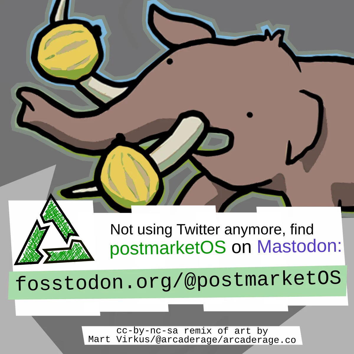 An excited mastodon playing with melons on its tusks. Below that, the postmarketOS logo and text "Not using Twitter anymore, find postmarketOS on Mastodon: fosstodon.org/@postmarketOS". On the bottom are the license and credits: cc-by-nc-sa remix of art by Mart Virkus/@arcaderage/arcaderage.co