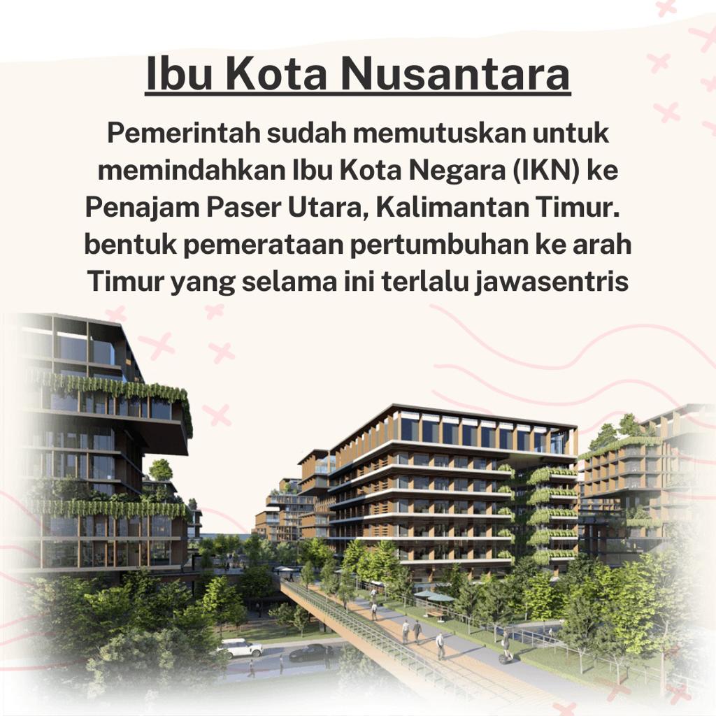 Pembangunan Ibu Kota Negara (IKN) Nusantara merupakan upaya pemerintah untuk mengusung pembangunan ekonomi yang inklusif, dengan menyebarluaskan magnet pertumbuhan ekonomi baru, sehingga tidak hanya bertumpu di Pulau Jawa semata