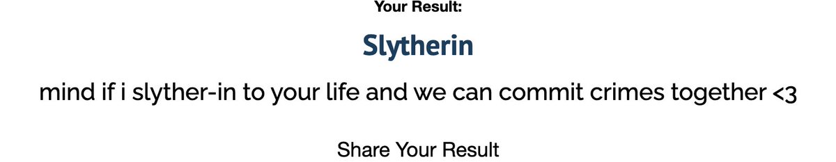 @slythermarls tried to distract me from the fact that they dont like bartylus and it worked. 
p.s. i will be honest i got ravenclaw at first but i refused to believe so i retook it