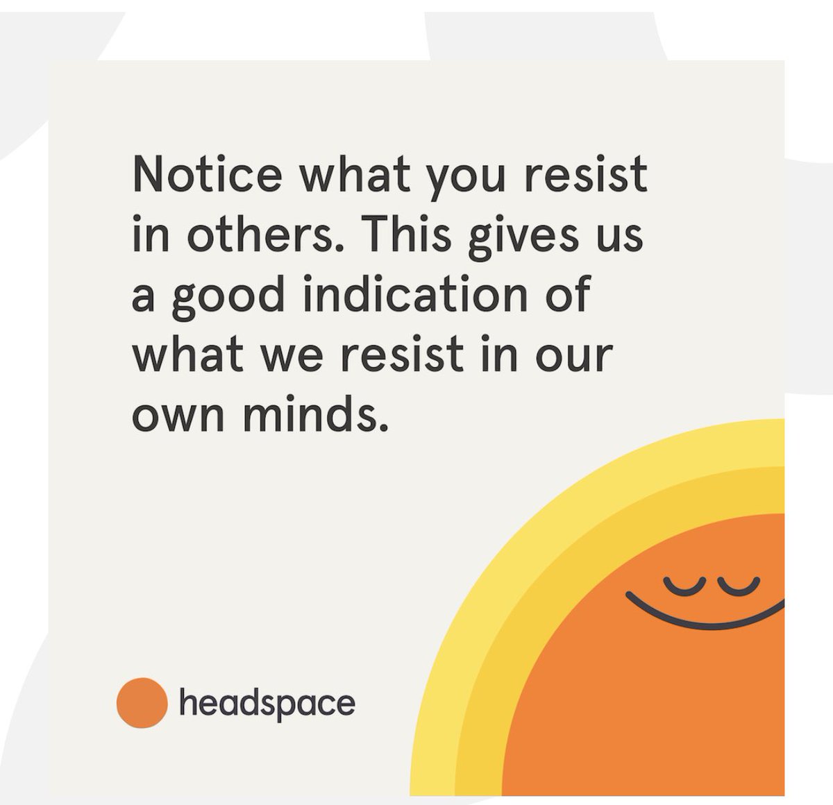 What we resist in others gives you a good indicator what we resist in our own minds. Do you agree?
#morning <a href="/Headspace/">Headspace</a>