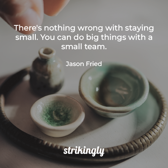TT_JasonFried's tweet photo. @strikingly: 'There's nothing wrong with staying small. You can do big things with a small team. — Jason Fried

#inspirationalquotes #startupquotes #Strikingly ' https://t.co/U9DjxjE7Pw, see more https://t.co/NQKCo2Z7o2