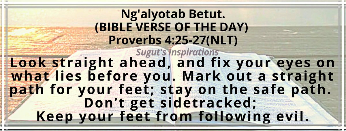 StanleySugut's tweet photo. Look straight ahead, and fix your eyes on what lies before you... Don’t get sidetracked; keep your feet from following evil.
#sugutInspirations 
#NenoLitadumuMilele
#MondayMotivation https://t.co/Yn0U6W84Sw
