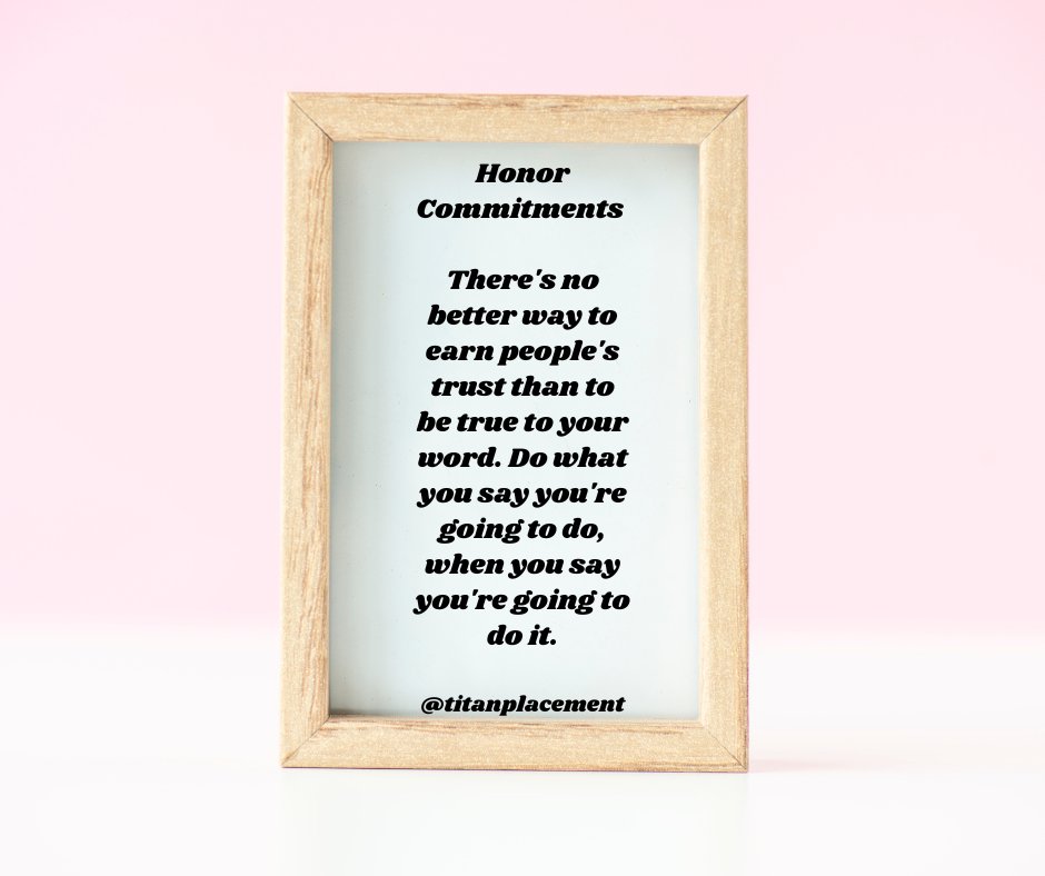 titanplacement's tweet image. Honor Commitments: 

There’s no better way to earn people’s trust than to be true to your word. 

Do what you say you’re going to do when you say you’re going to do it. 

This includes being on time for all phone calls, meetings, and promises.

#honorcommitments