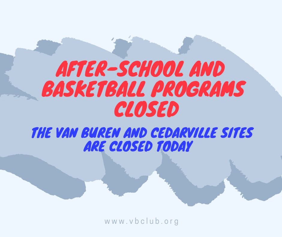The Boys &amp; Girls Clubs in Van Buren and Cedarville inclement weather policy align with the school districts they represent. All programs will resume when school is back in session. Stay safe!