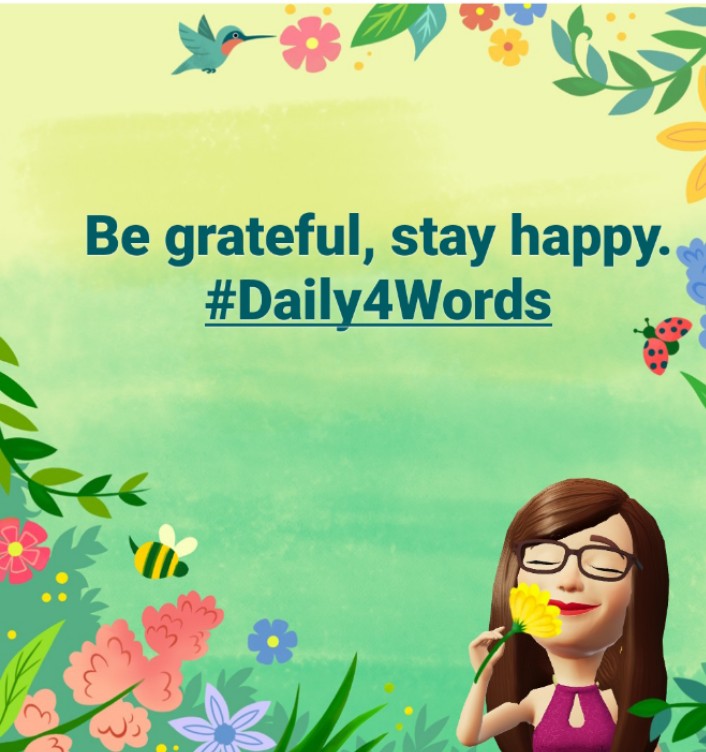 Be grateful, stay happy.
#Daily4Words