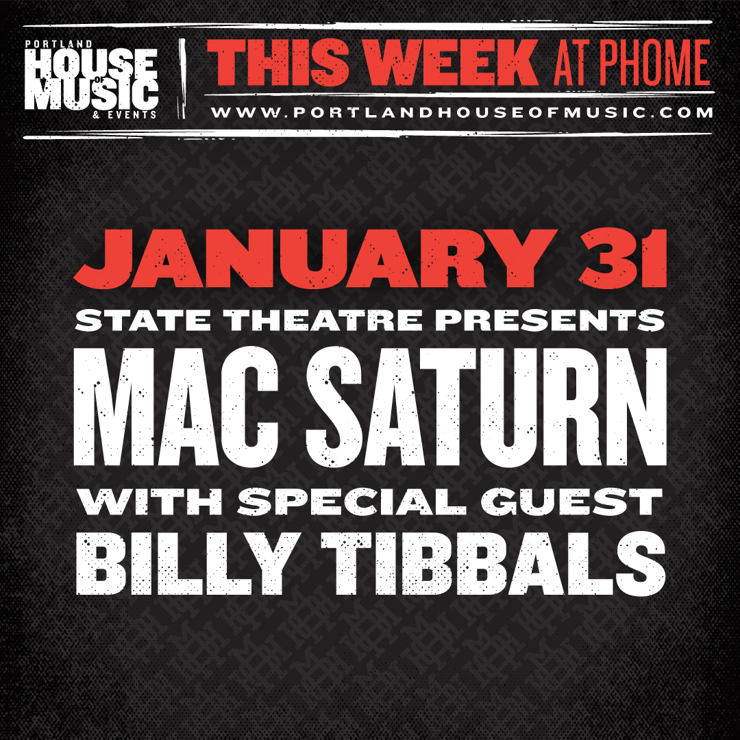 This week at PHOME

Tuesday, January 31
State Theatre Presents Mac Saturn
with special guest Billy Tibbals

Purchase tickets here: ow.ly/RAHj50MEv2p

#portlandmaine #statetheatreportland #phome #portlandhouseofmusic #macsatrun #billytibbals