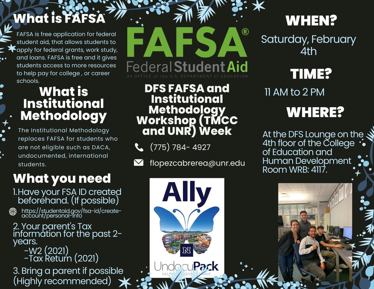 We will be hosting a FAFSA and Institutional Methodology Workshop on Saturday Feb 4th. Drop in hours will be from 11AM-2PM. The financial aid application is DUE February 15th for priority funding. If you have any questions, please email Francisco at flopezcabrera@unr.edu.