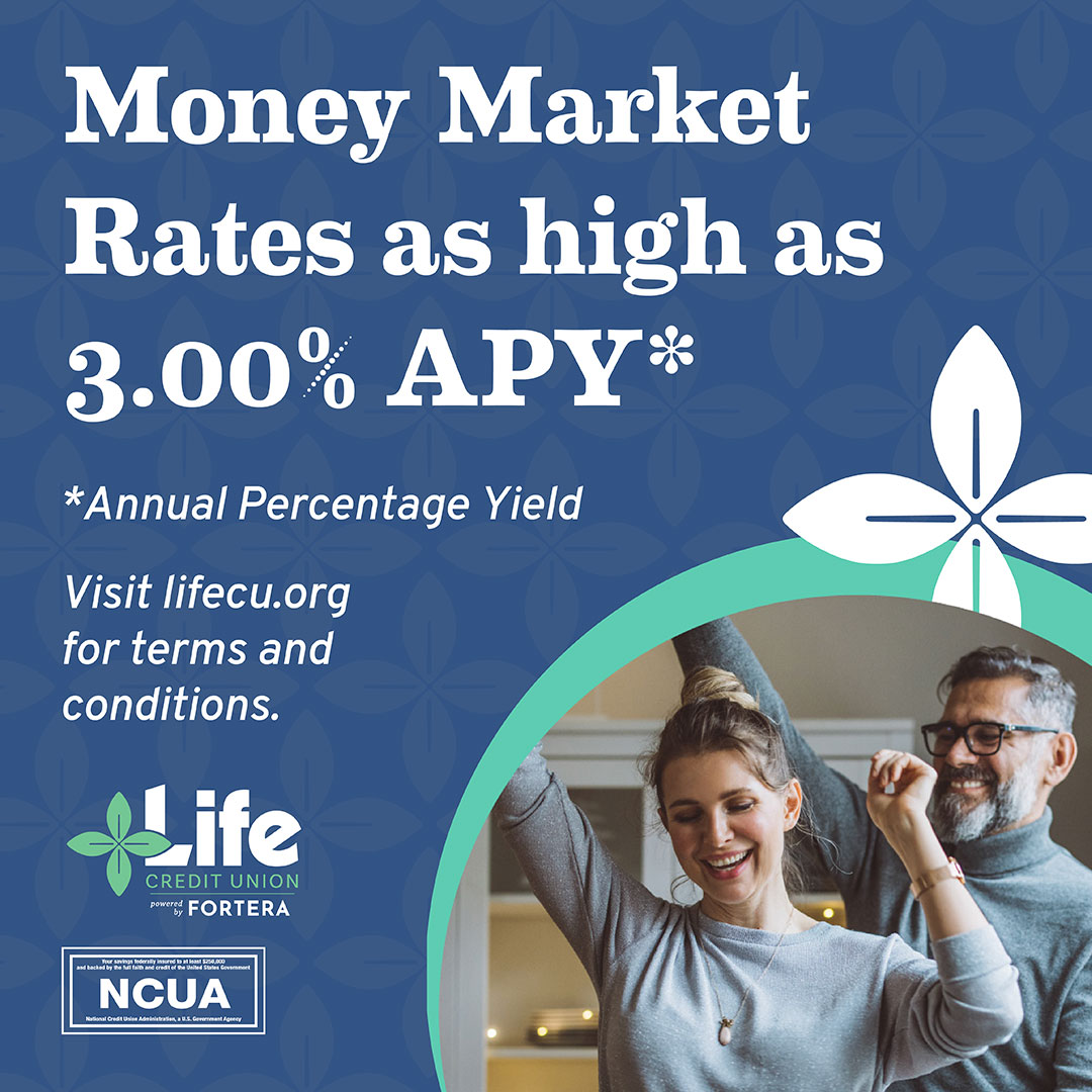 Get More For Your Money: Money Market Account rates up to 3.00% APY*. Visit to lifecu.info/money-market learn more.