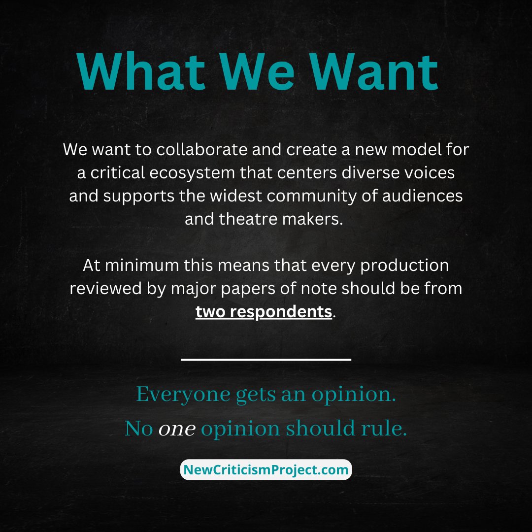 NewCriticismPro's tweet image. What we want: minimum two reviews from two respondents for every production reviewed by the major papers. 

Two respondents helps chip away at the powerhoarding, gatekeeping, and narrow perspective that now pervades American theatre criticism.