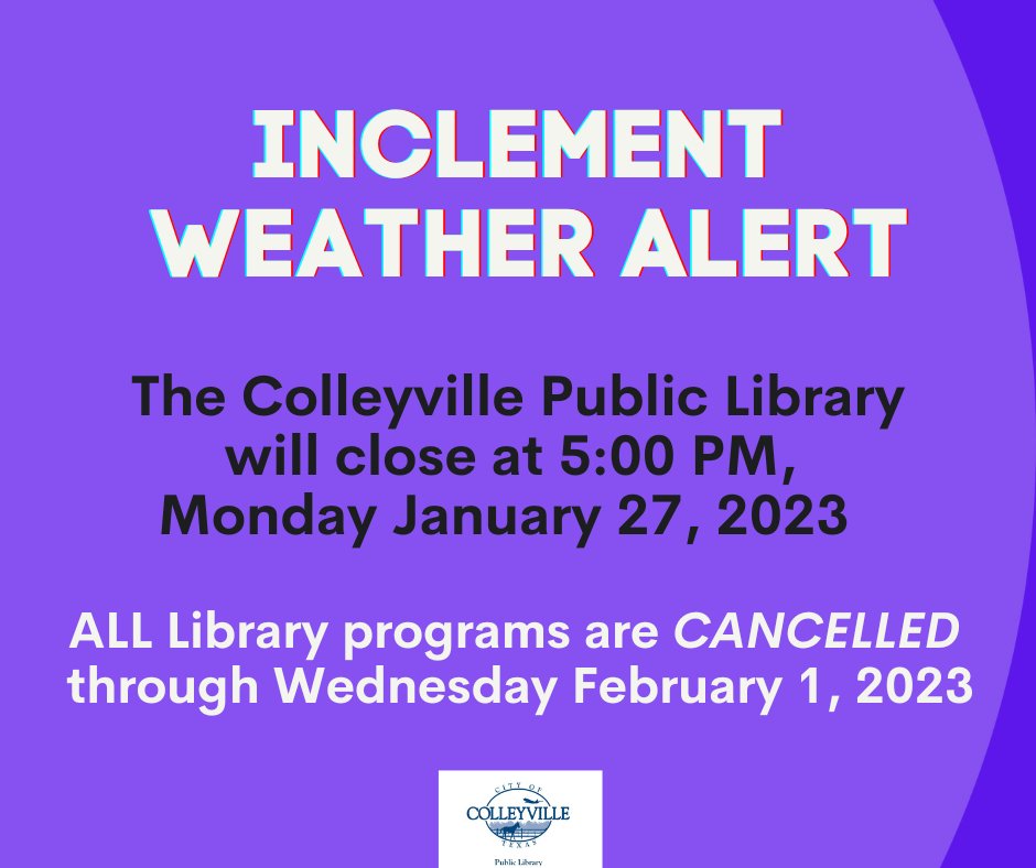 ColleyLibrary's tweet image. Due to the inclement weather expected for the area, the Colleyville Public Library will close at 5:00 PM, today, Monday Jan. 30th. All Library programs through Wednesday, Feb. 1, are cancelled. Questions, please contact the Library at 817-503-1150. #ColleyvilleLib