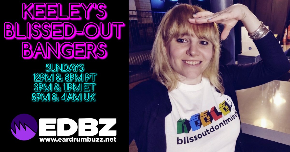 Keeley's Blissed-Out Bangers debuts on Eardrum Buzz Radio this Sunday at 12pm &amp; 8pm Pacific, 3pm &amp; 11pm Eastern and 8pm UK. Bliss Out Don't Miss Out!