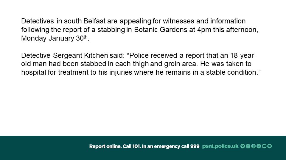 PSNIBelfastS's tweet photo. We are appealing for information and witnesses after a man was stabbed in Botanic Gardens earlier this afternoon, Monday January 30th. https://t.co/bdcymAYh9P