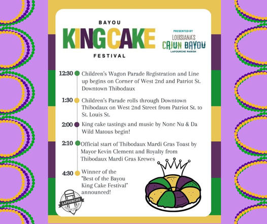 Don't forget, this Saturday February 4th is the Bayou King Cake Festival in Downtown Thibodaux. Below is the timeline of events.