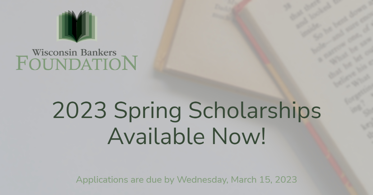 The Wisconsin Bankers Foundation’s annual spring scholarship is now open! WI high school seniors, current college students, &amp; adults planning to attend an accredited WI college, university, or technical college and demonstrate their financial literacy capabilities should apply!