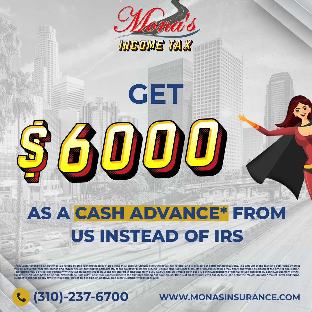 Get a cash advance of up to $6000 from us instead of the IRS. Call us for more information (310) 237-6700

#cheapinsurance #Hawthorne #Inglewood #LosAngeles  #monasautoinsurance #autos  #businessinsurance  #TaxSeason #Taxes #FileYourTaxes #IncomeTax #FastRefund #CashAdvance