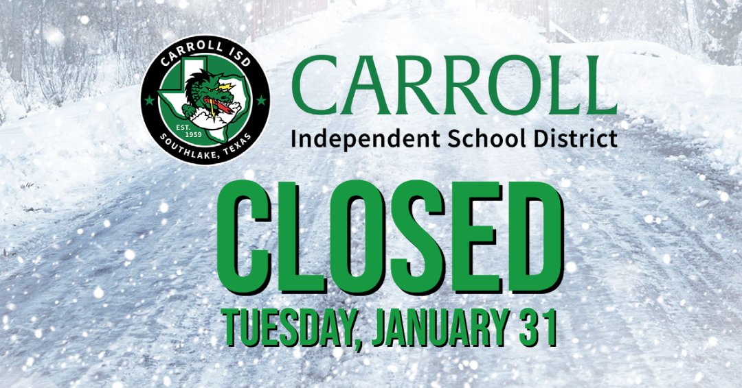 #SAFEdragon Alert: Carroll ISD campuses and offices will be closed Tuesday, January 31st, due to inclement weather and unsafe driving conditions throughout the area. All classes and after-school/extracurricular activities will be canceled.