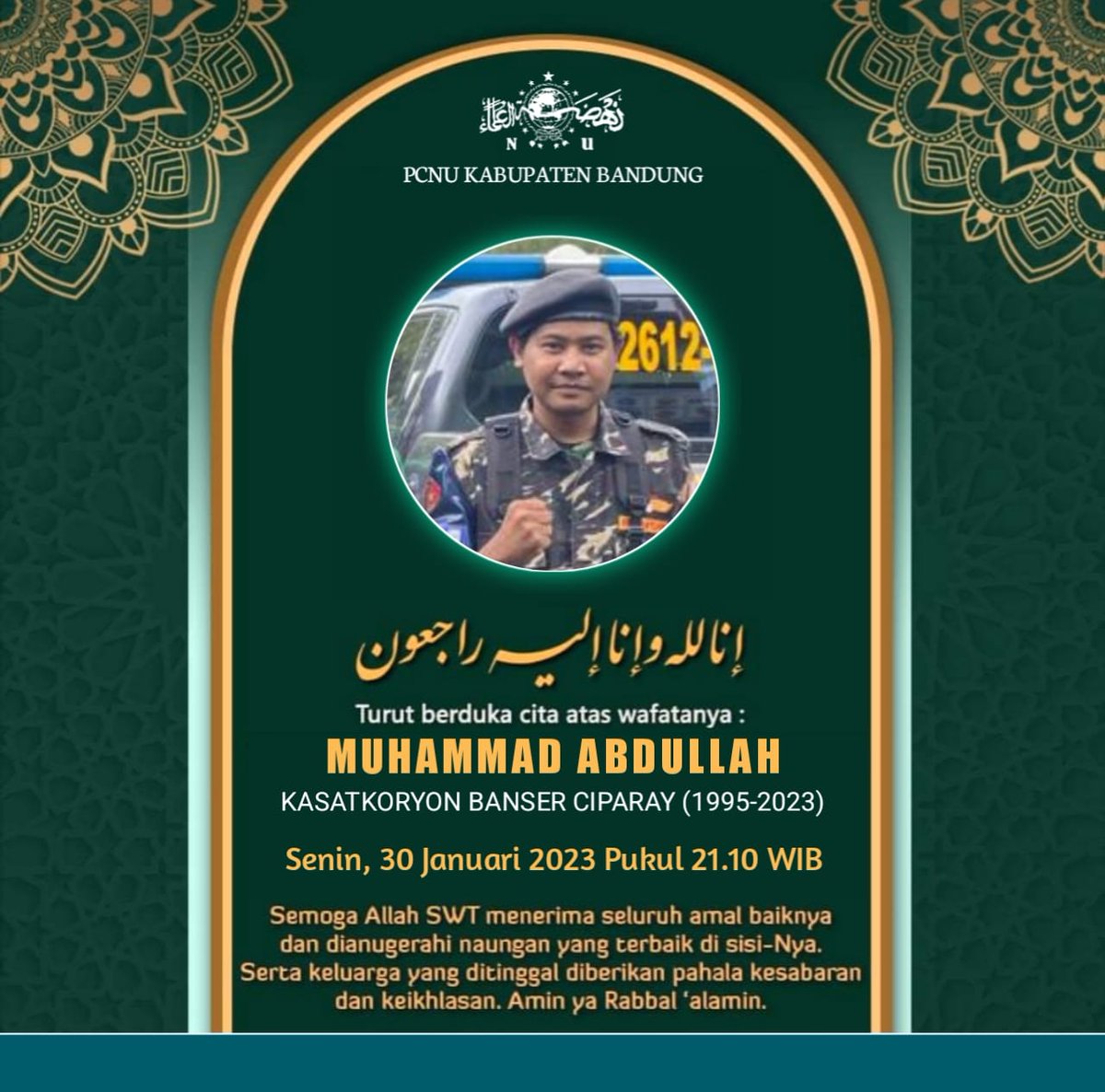 NU_Bandung's tweet photo. Innalillahi wa innailaihi roji'un
Segenap Pengurus Cabang Nahdlatul Ulama Kab. Bandung menyampaikan duka cita yang mendalam atas wafatnya:

Muhammad Abdullah (Kasatkoryon Banser Ciparay, 1995-2023)

Semoga diterima seluruh amal sholihnya, diampuni seluruh dosanya ,
Amin. https://t.co/m8N0vWS9Sb