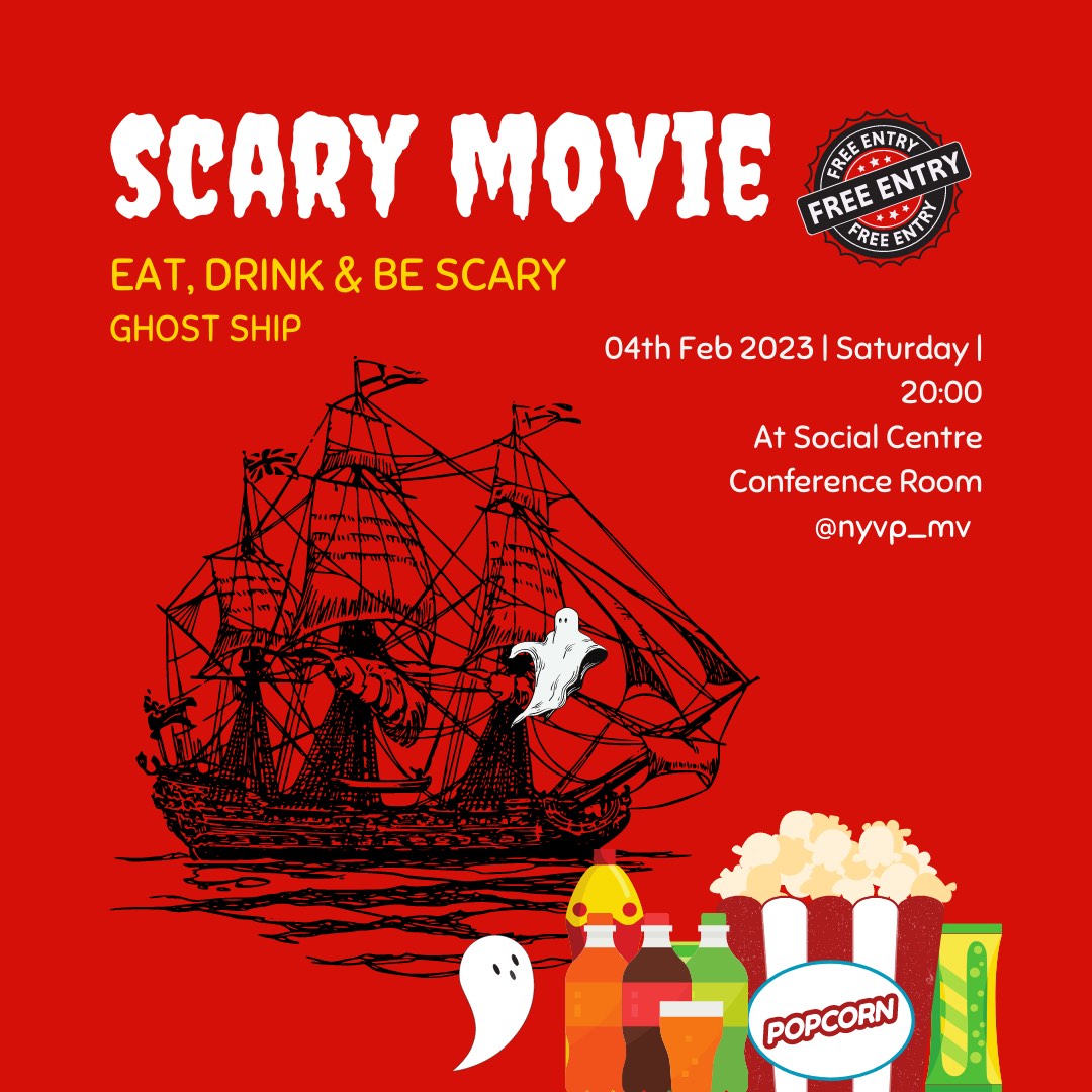 Inviting all youth in Greater Malè region to join us to watch NYVP Scary Movie “GHOST SHIP”.

4th February 2023 (SATURDAY) 
Social Centre, Conference Room 
20:00 | FREE ENTRY