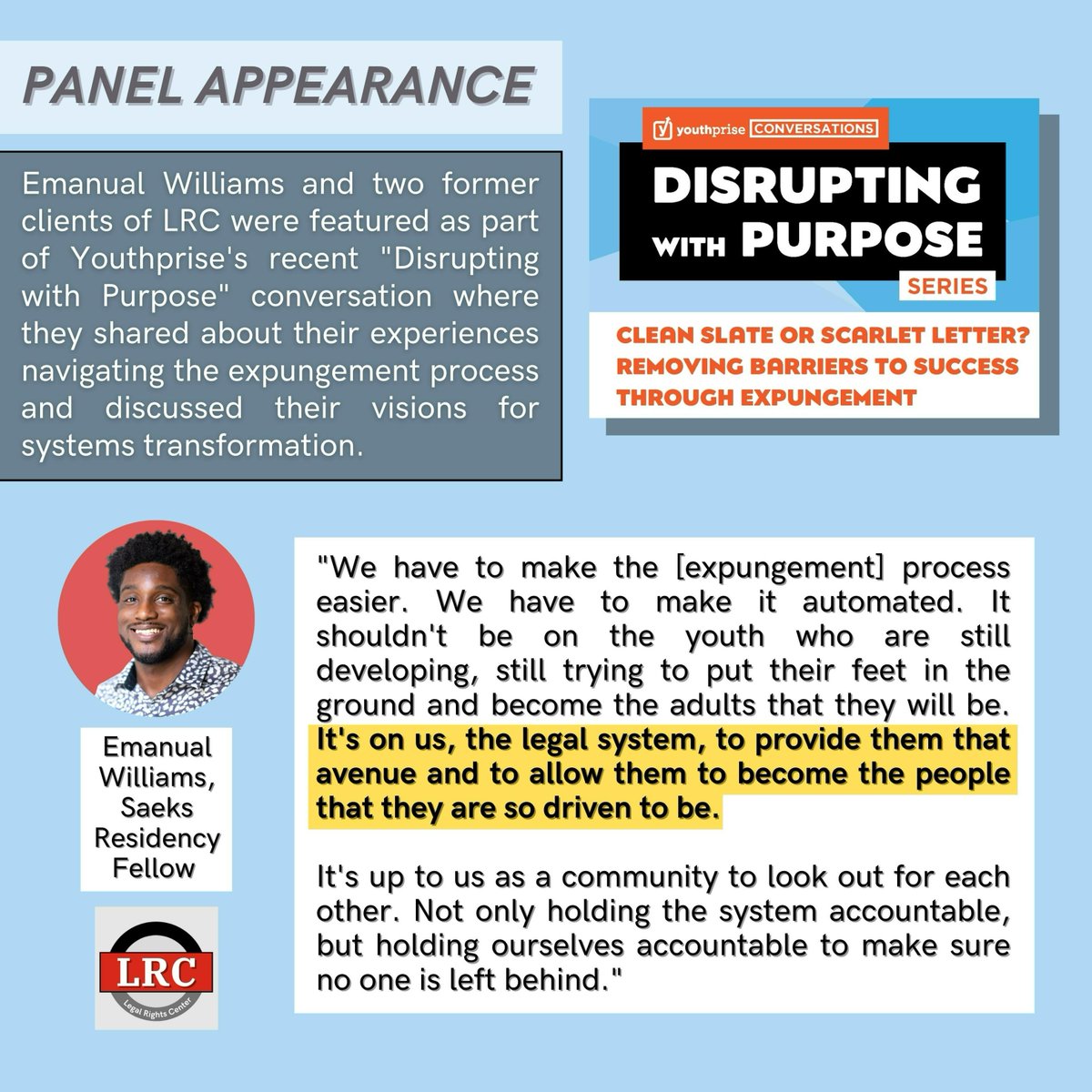 Last week, one staff member and two former clients of LRC were guests on Youthprise's Disrupting with Purpose series for a conversation focused on expungement. Powerful reflections from Saeks Residency Fellow Emanual Williams are highlighted in this post.