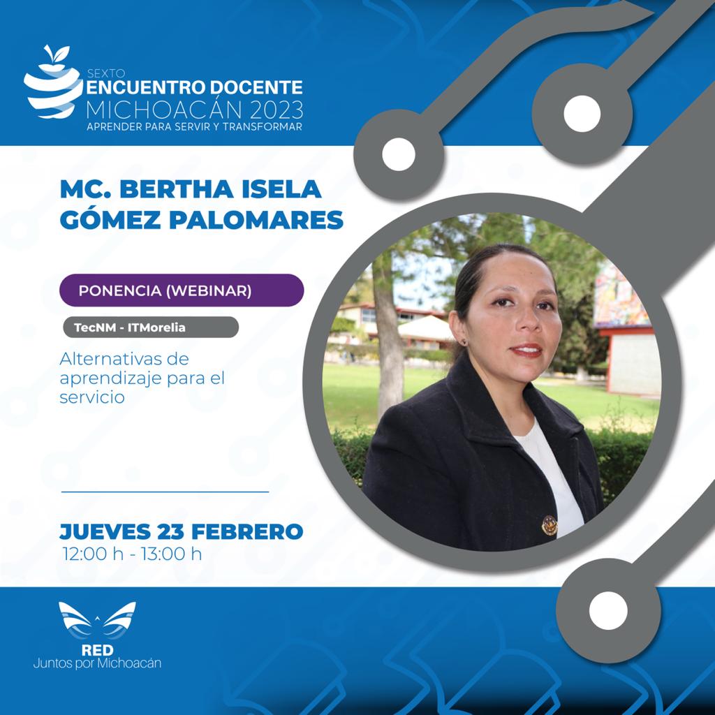 Conoce #sextoencuentrodocente
La MC. Bertha Isela  Gómez Palomares cuenta con la Maestría en Ciencia y Tecnología de los Alimentos. Actualmente es Jefa del  Departamento de Gestión Tecnológica y Vinculación del Tecnm campus Morelia. 
 Registro:
redjuntospormichoacan.org/registro