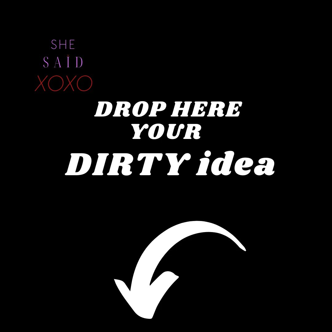 Comment Your Dirty Ideas. 
#sexualtalk
#dirtytalk