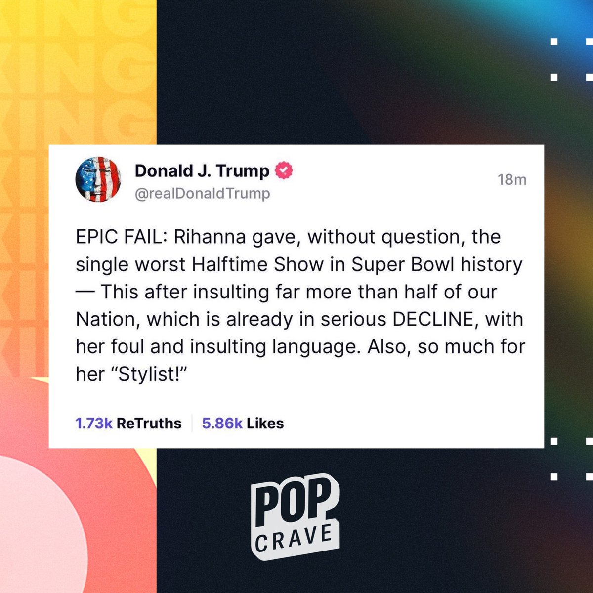 PopCrave's tweet photo. Donald Trump attacks Rihanna, calls her halftime show the “worst” in Super Bowl history. https://t.co/p0bXy1ua9P