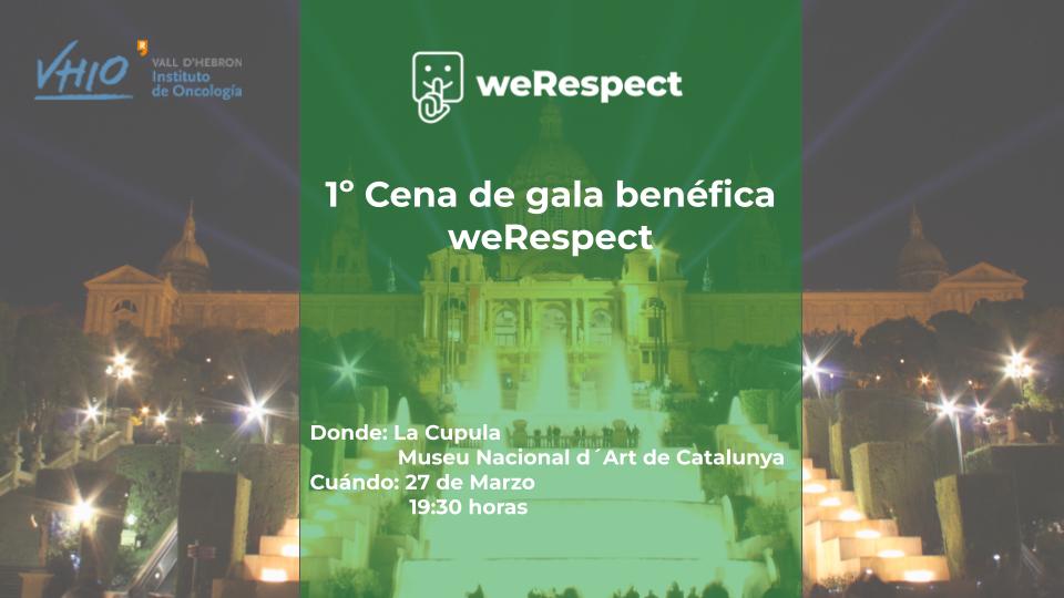 Estamos encantados de anunciar la 1º Cena de Gala Benéfica de <a href="/WeRespect__/">WeRespect</a>   en ayuda a <a href="/VHIO/">Vall d’Hebron Institute of Oncology (VHIO)</a> 
Tendrá lugar el próximo 27 de Marzo en el Museu Nacional d' Art de Catalunya
Organizada con la colaboración de <a href="/apartur/">Apartur</a> y <a href="/roomonitor/">Roomonitor</a>