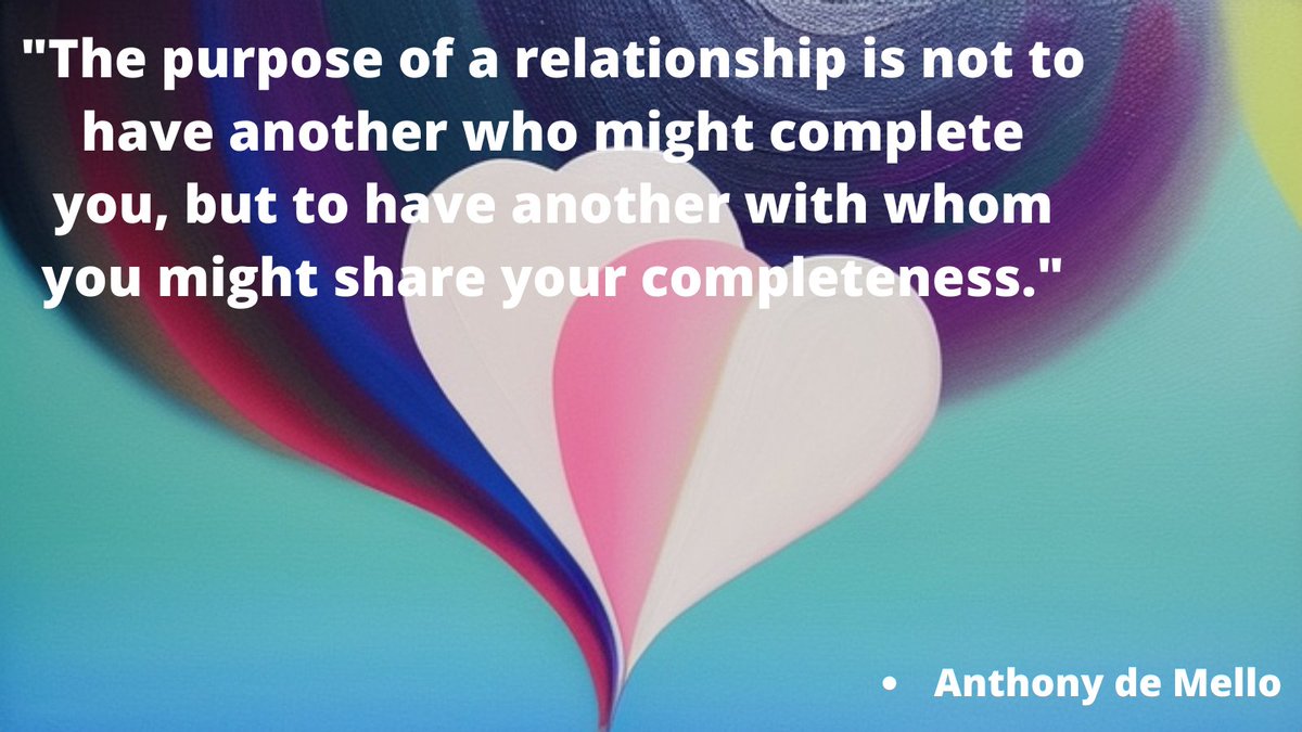 'The purpose of a #relationship is not to have another who might complete you, but to have another with whom you might share your completeness.' #OpenCommunication #HappyCouple #Partnership #TrustAndRespect #CoupleStrength #ValentinesDay #sTEAMupURLife #AnthonydeMello