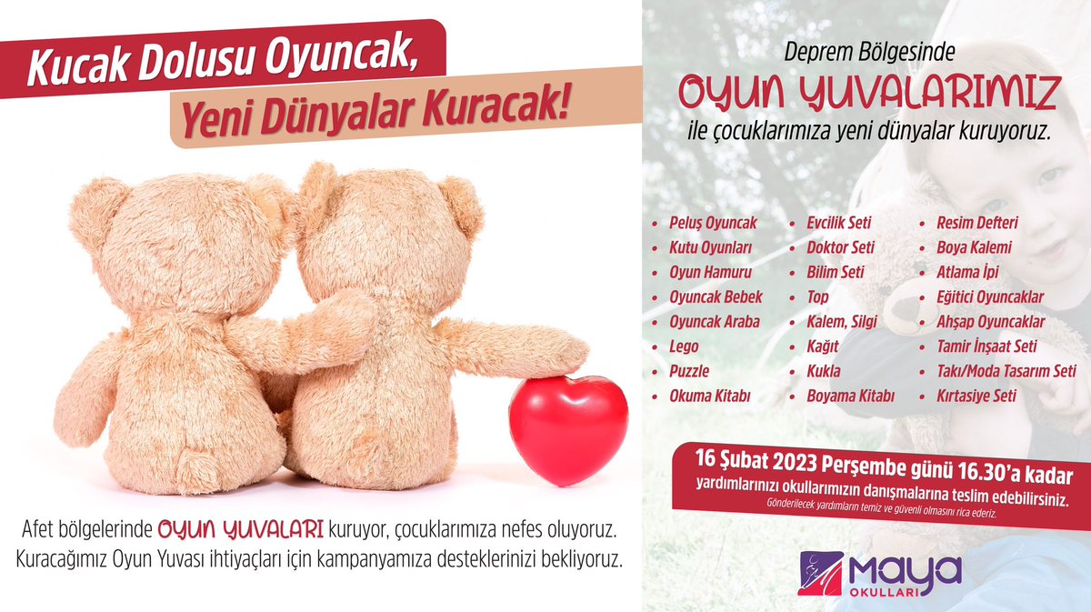 Deprem bölgelerinde kuracağımız çadırlar çocuklarımıza OYUN YUVASI olacak. Oyun yuvalarının içini gelin hep birlikte oyuncaklarla, oyunlarla, kitaplarla dolduralım. Çocuklarımızın yüzündeki gülümseme hepimizin mutluluk sebebi olsun.

#MayaOkulları #OyunYuvası
#KucakDolusuOyuncak