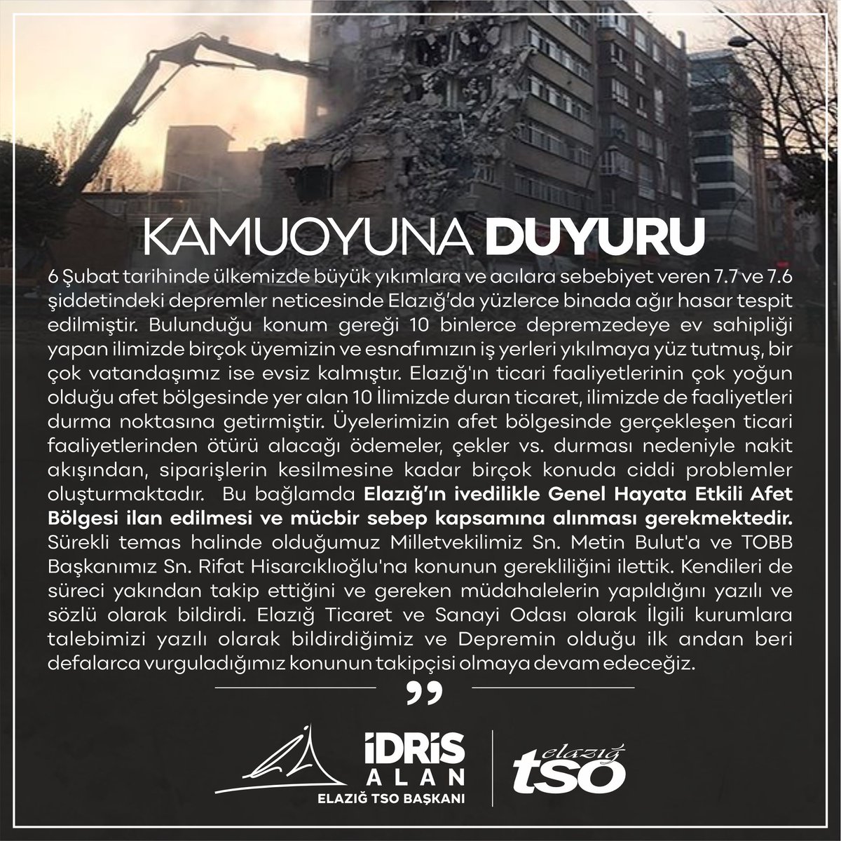 Kamuoyuna Duyuru;

"İlimizin Genel Hayata Etkili Afet Bölgesi ilan edilmesi ve mücbir sebep kapsamına alınması sürecinin takipçisiyiz."