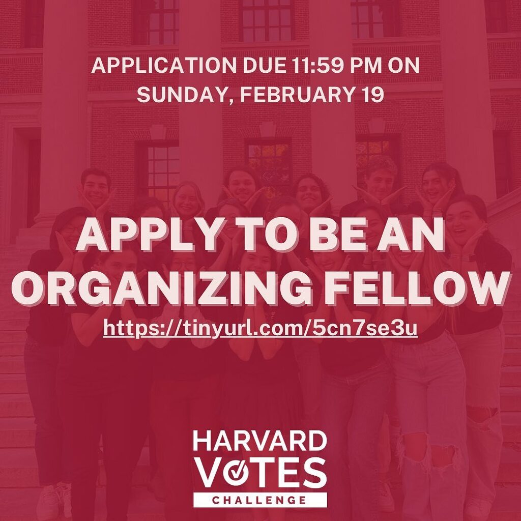 Harvard Votes Challenge (@harvardvotes) on Twitter photo Looking for a way to deepen your involvement with HVC? Apply to be an Organizing Fellow! Applications are open until 11:59PM on 2/19. In the meantime, contact emmagreally@college.harvard.edu with any questions!🗳️ Looking for a way to deepen your involvement with HVC? Apply to be an Organizing Fellow! Applications are open until 11:59PM on 2/19. In the meantime, contact emmagreally@college.harvard.edu with any questions!🗳️