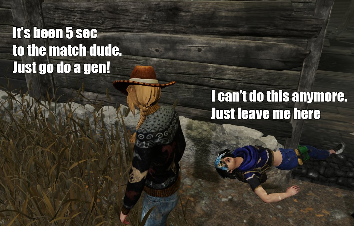 My experience with DbD with randoms so far: 
#DeadbyDaylgiht